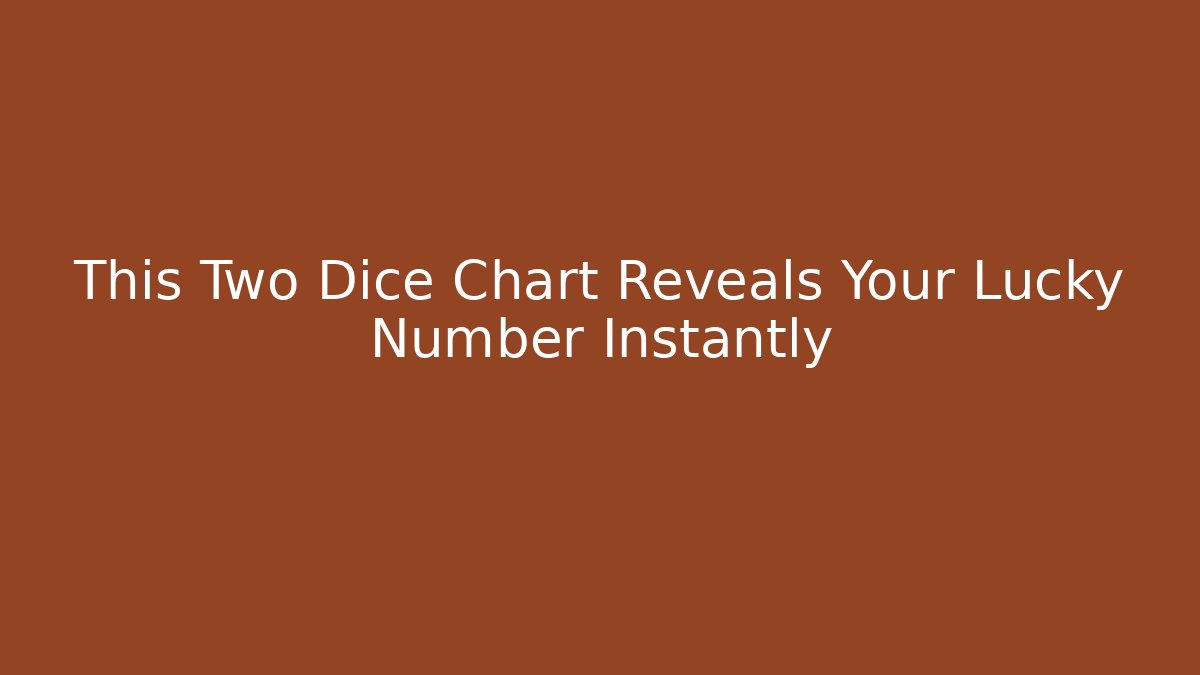 This Two Dice Chart Reveals Your Lucky Number Instantly
