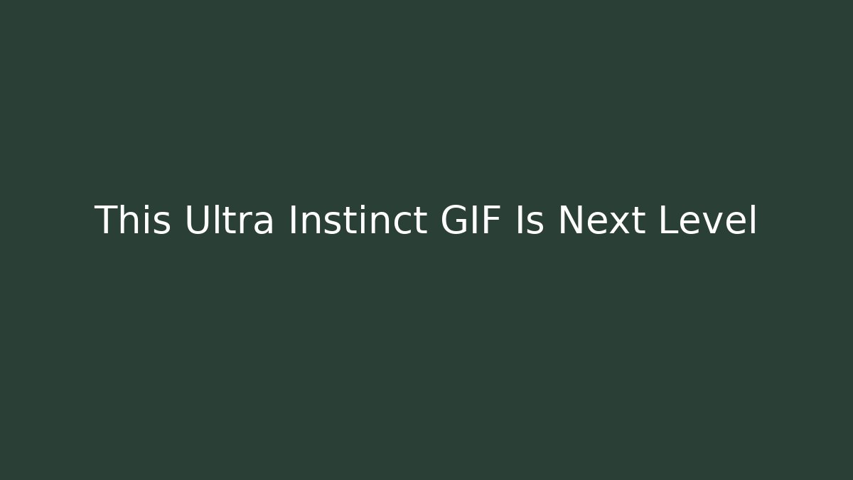 This Ultra Instinct GIF Is Next Level