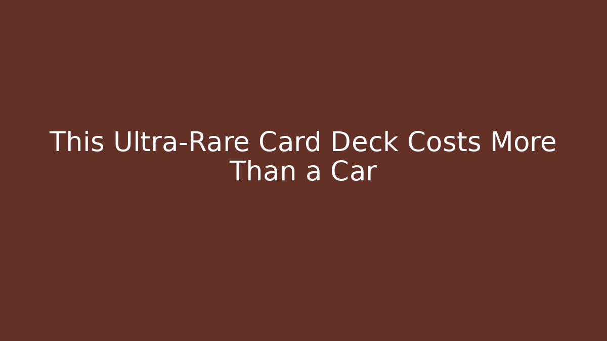 This Ultra-Rare Card Deck Costs More Than a Car