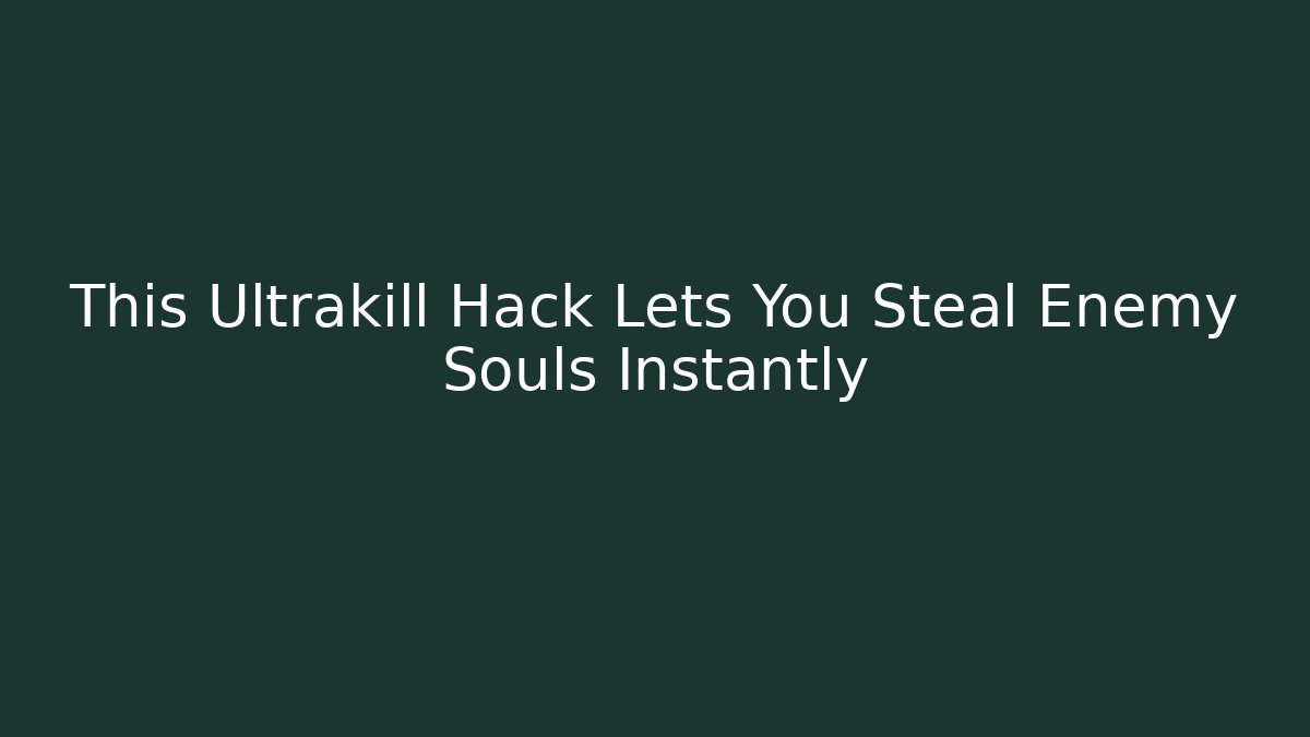 This Ultrakill Hack Lets You Steal Enemy Souls Instantly