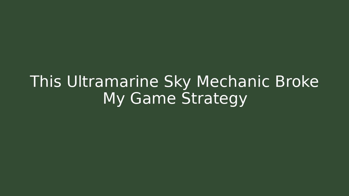 This Ultramarine Sky Mechanic Broke My Game Strategy
