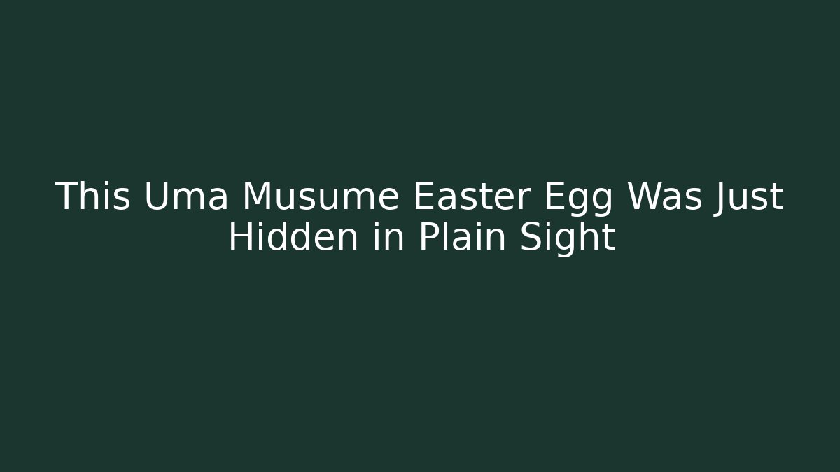 This Uma Musume Easter Egg Was Just Hidden in Plain Sight