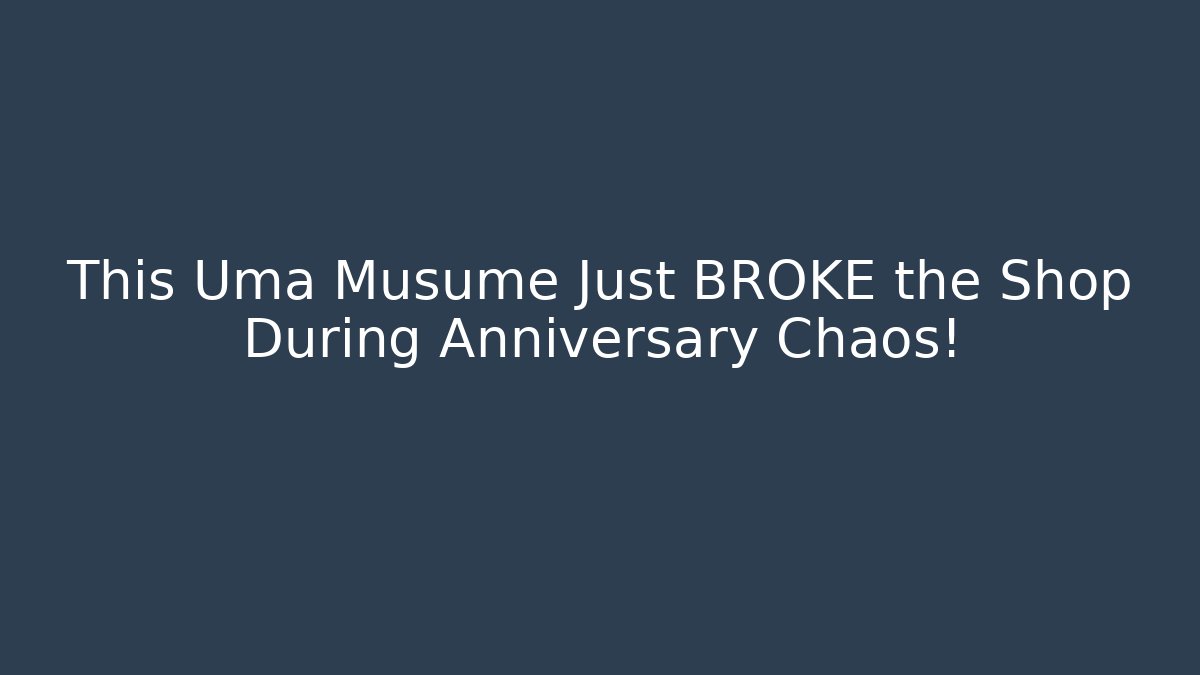 This Uma Musume Just BROKE the Shop During Anniversary Chaos!