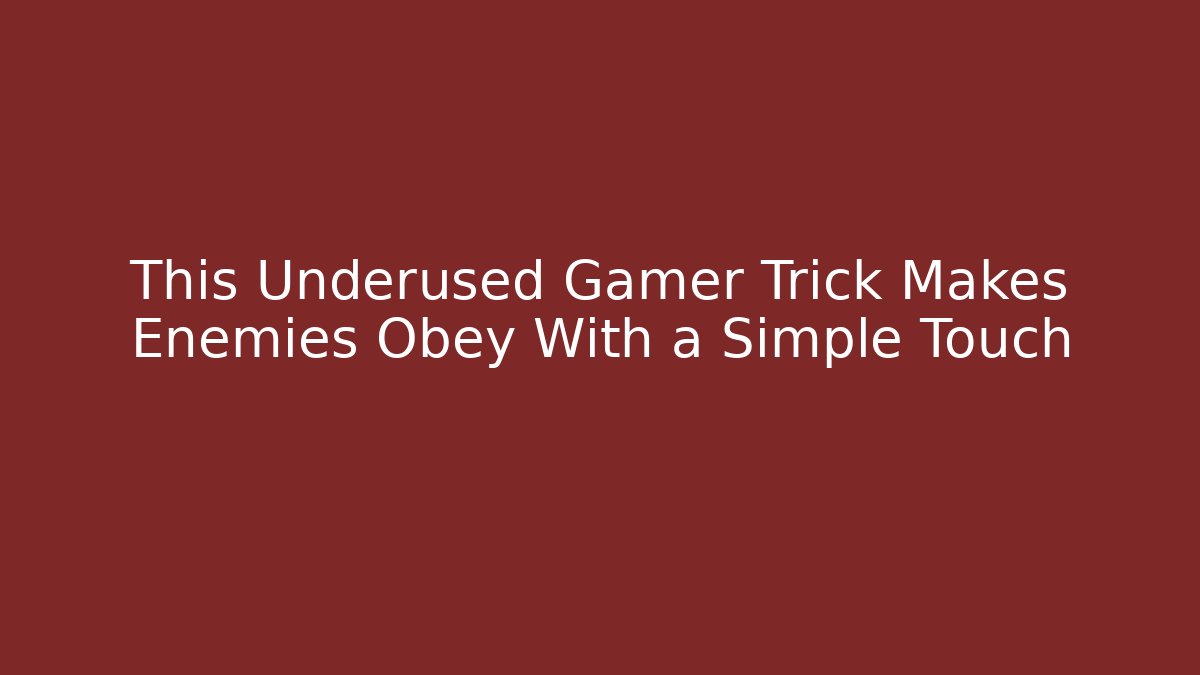 This Underused Gamer Trick Makes Enemies Obey With a Simple Touch