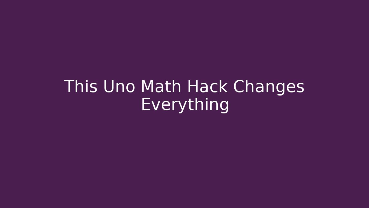 This Uno Math Hack Changes Everything