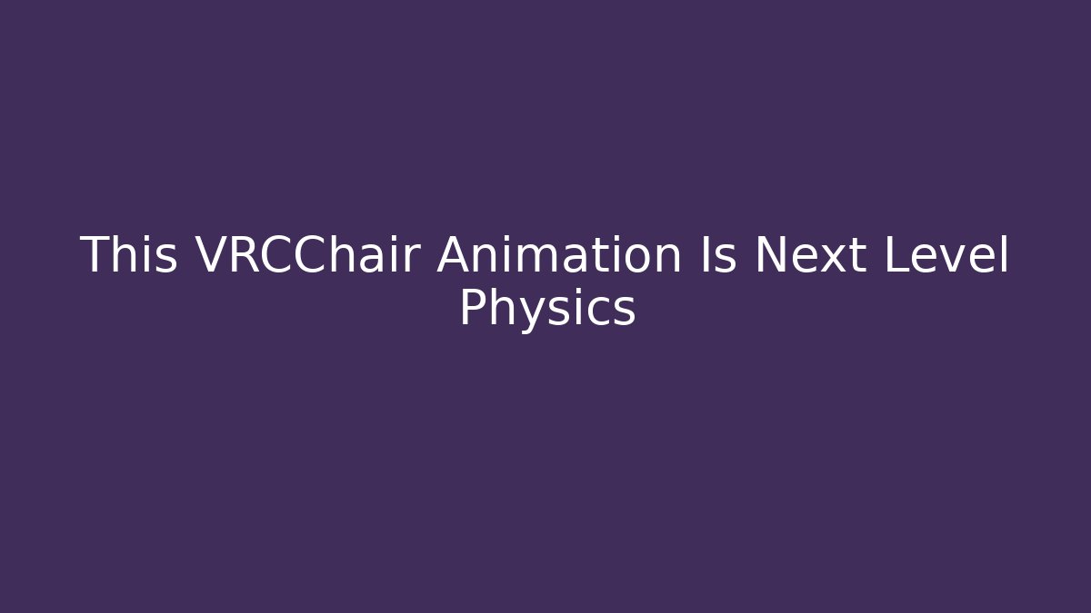 This VRCChair Animation Is Next Level Physics