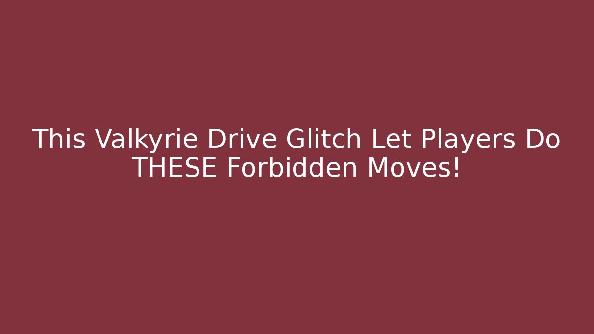 This Valkyrie Drive Glitch Let Players Do THESE Forbidden Moves!