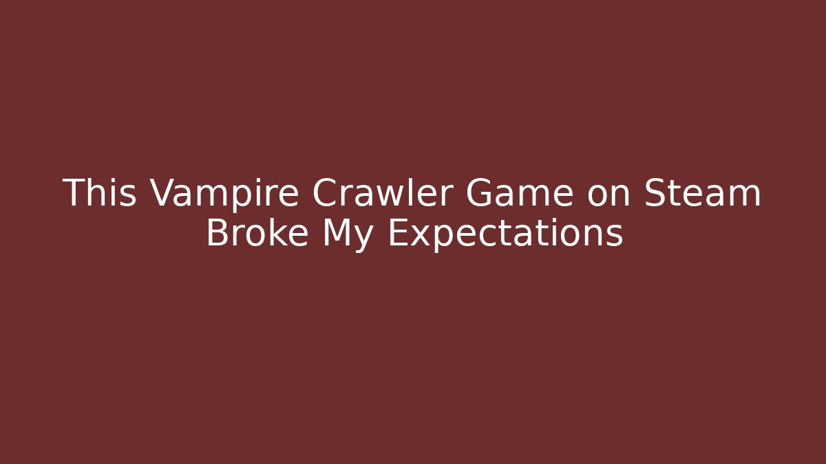 This Vampire Crawler Game on Steam Broke My Expectations