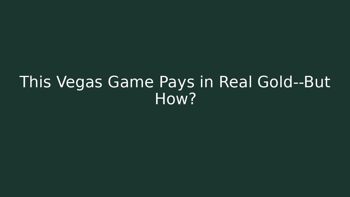 This Vegas Game Pays in Real Gold—But How?