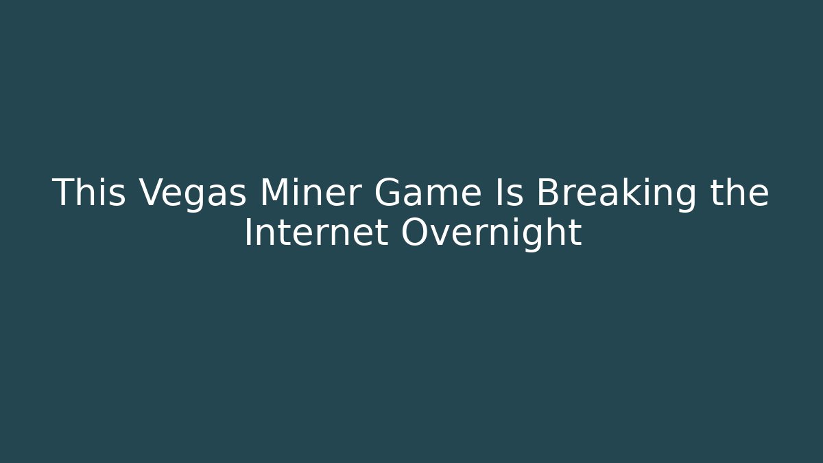 This Vegas Miner Game Is Breaking the Internet Overnight