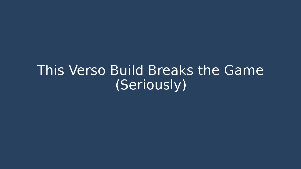 This Verso Build Breaks the Game (Seriously) - Método de Aprovação