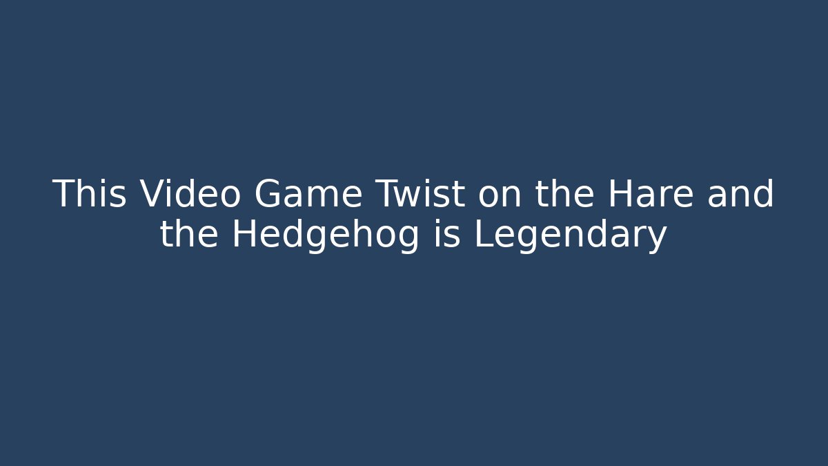 This Video Game Twist on the Hare and the Hedgehog is Legendary