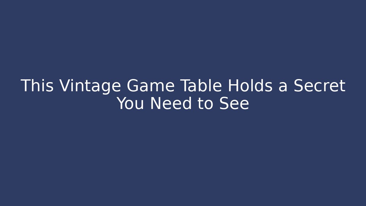 This Vintage Game Table Holds a Secret You Need to See