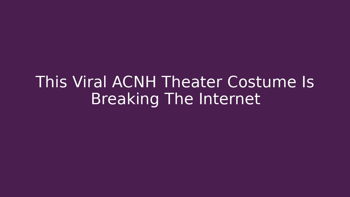 This Viral ACNH Theater Costume Is Breaking The Internet