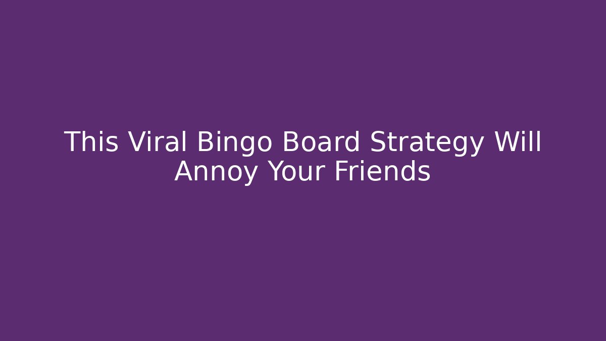 This Viral Bingo Board Strategy Will Annoy Your Friends - Método de Aprovação