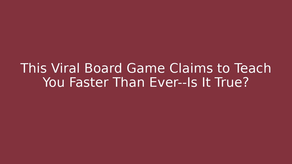 This Viral Board Game Claims to Teach You Faster Than Ever—Is It True?
