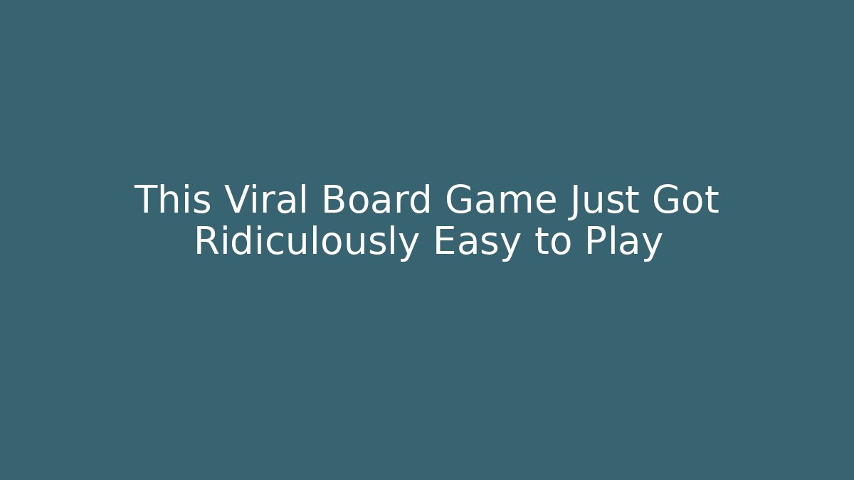 This Viral Board Game Just Got Ridiculously Easy to Play