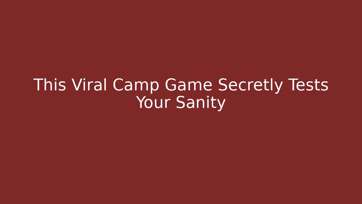 This Viral Camp Game Secretly Tests Your Sanity - Método de Aprovação