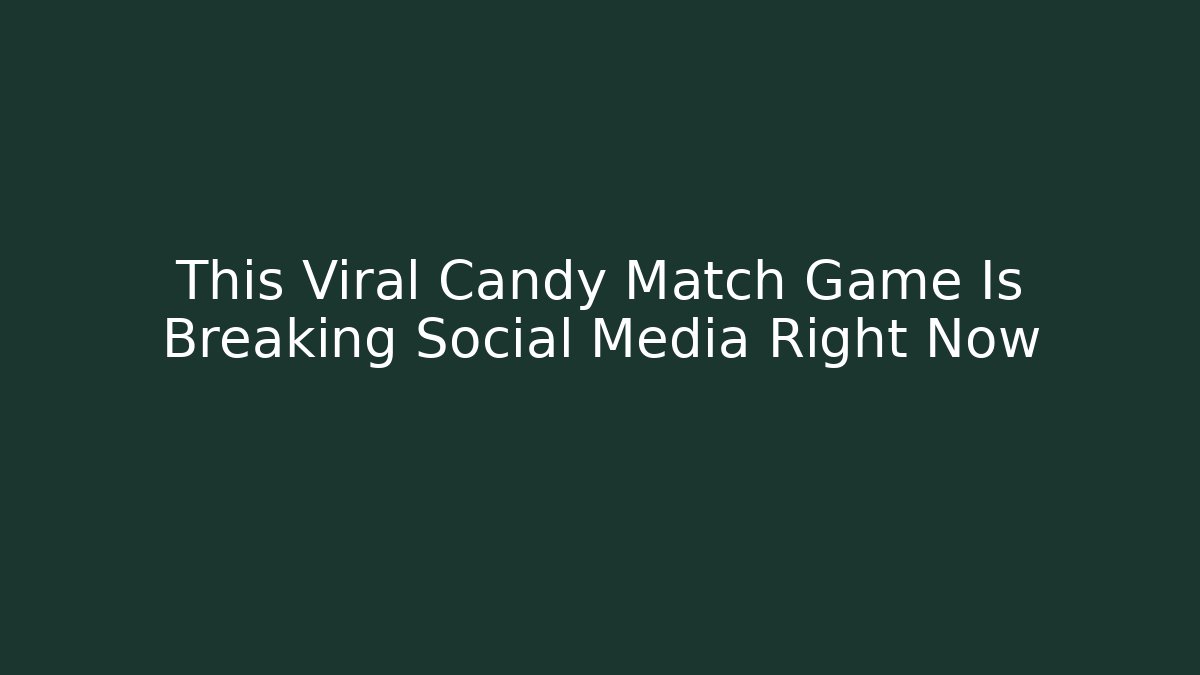 This Viral Candy Match Game Is Breaking Social Media Right Now