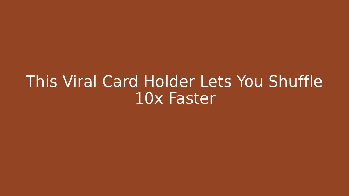 This Viral Card Holder Lets You Shuffle 10x Faster