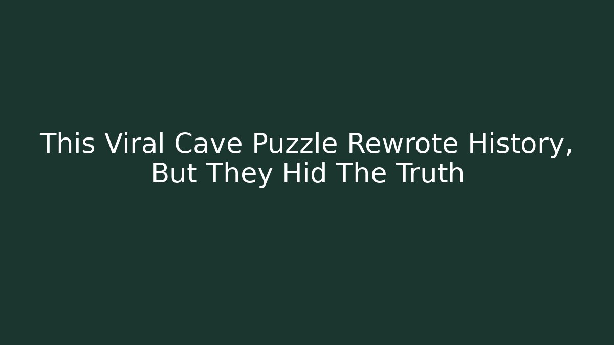 This Viral Cave Puzzle Rewrote History, But They Hid The Truth