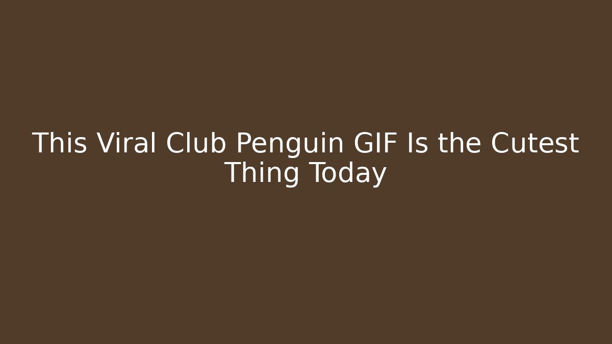 This Viral Club Penguin GIF Is the Cutest Thing Today