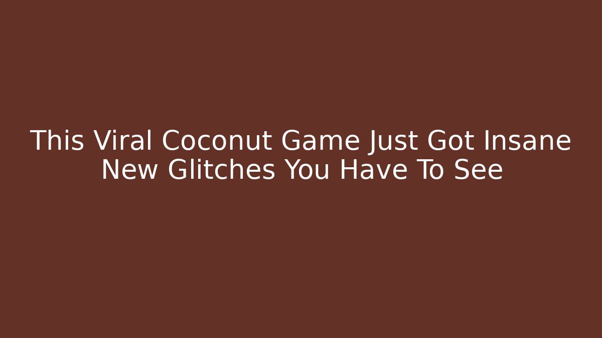 This Viral Coconut Game Just Got Insane New Glitches You Have To See