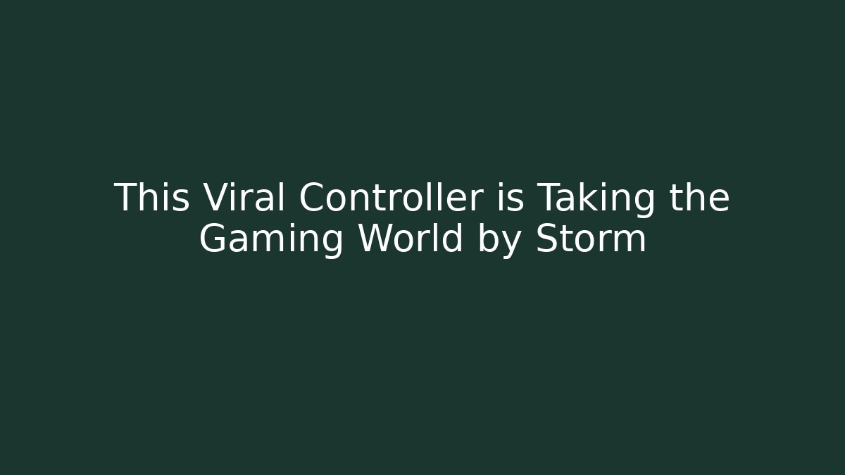 This Viral Controller is Taking the Gaming World by Storm
