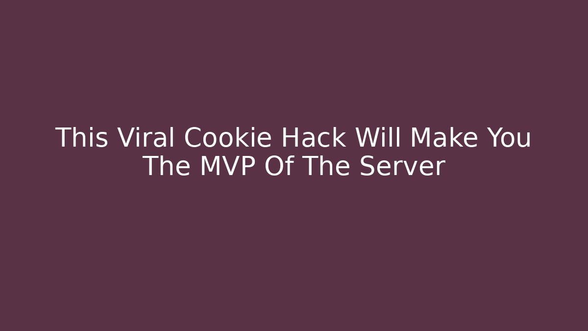 This Viral Cookie Hack Will Make You The MVP Of The Server
