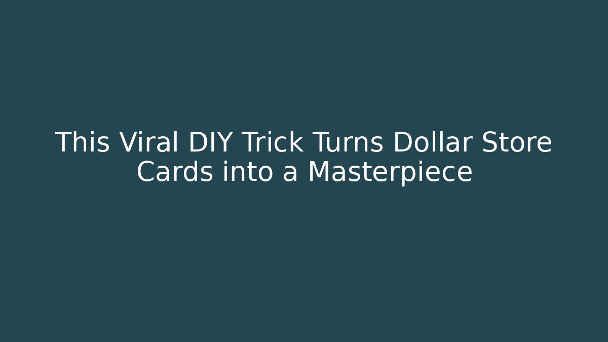This Viral DIY Trick Turns Dollar Store Cards into a Masterpiece