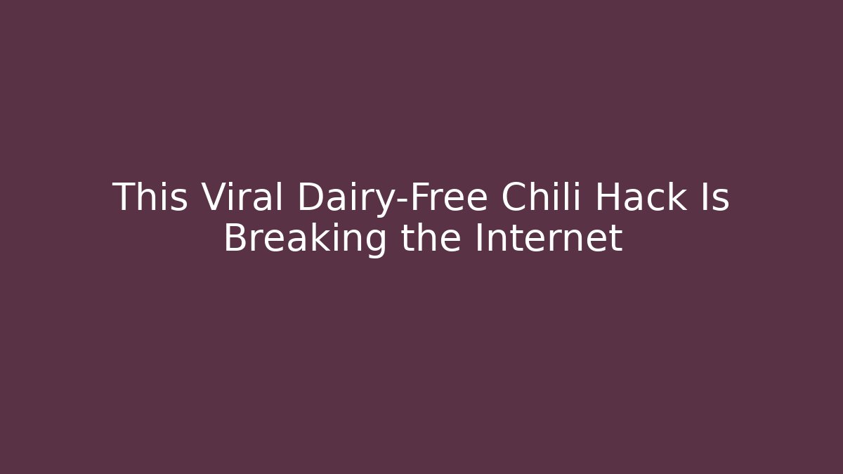 This Viral Dairy-Free Chili Hack Is Breaking the Internet