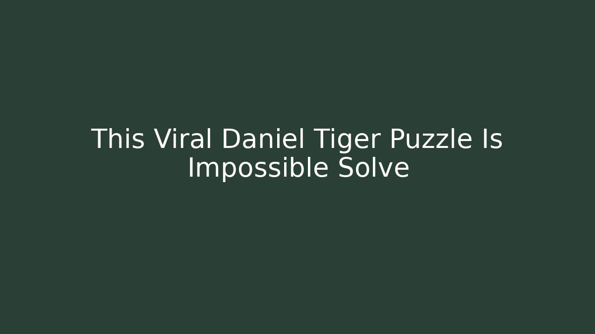 This Viral Daniel Tiger Puzzle Is Impossible Solve
