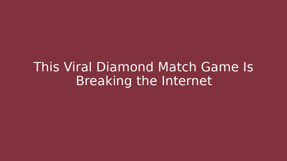 This Viral Diamond Match Game Is Breaking the Internet