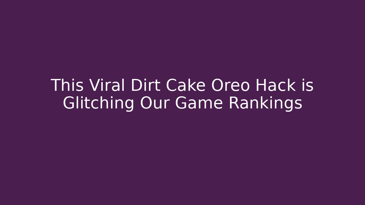 This Viral Dirt Cake Oreo Hack is Glitching Our Game Rankings