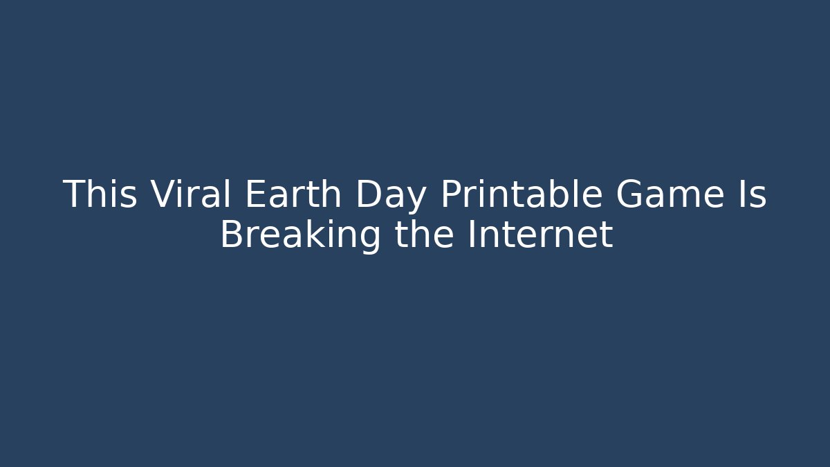 This Viral Earth Day Printable Game Is Breaking the Internet