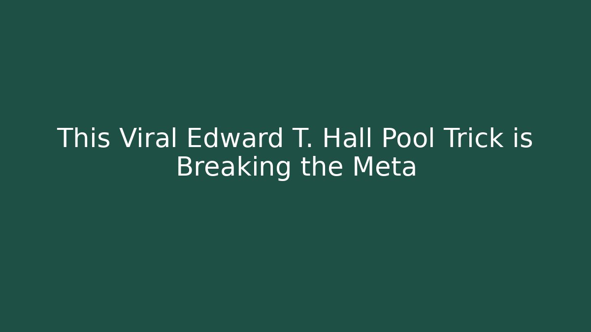 This Viral Edward T. Hall Pool Trick is Breaking the Meta - Método de Aprovação