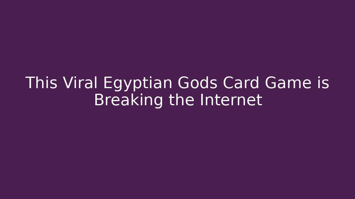 This Viral Egyptian Gods Card Game is Breaking the Internet