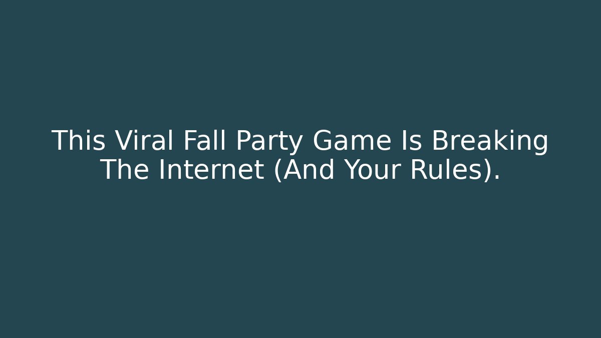 This Viral Fall Party Game Is Breaking The Internet (And Your Rules).