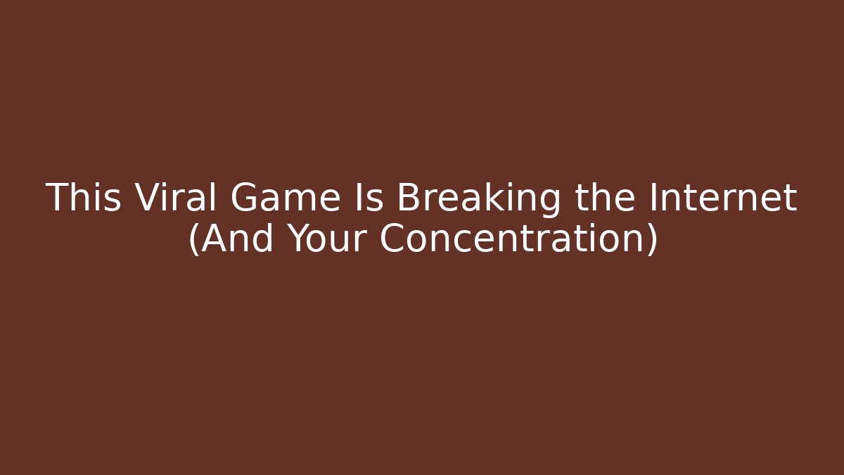 This Viral Game Is Breaking the Internet (And Your Concentration)