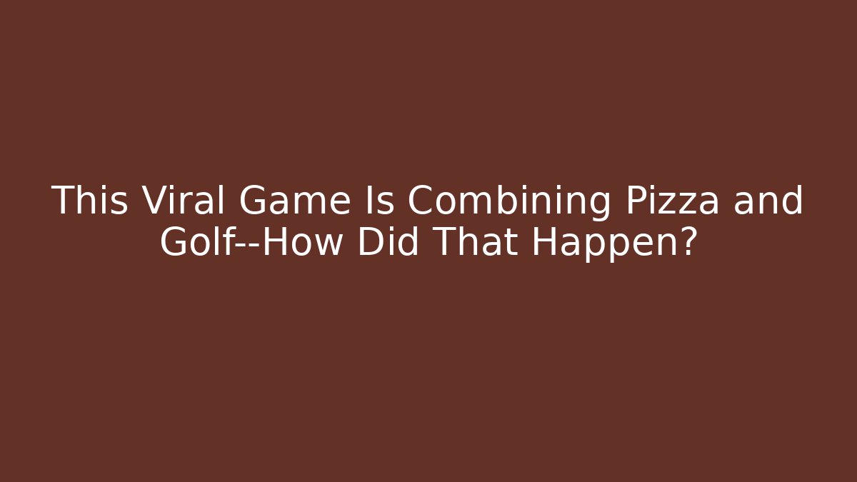 This Viral Game Is Combining Pizza and Golf—How Did That Happen?