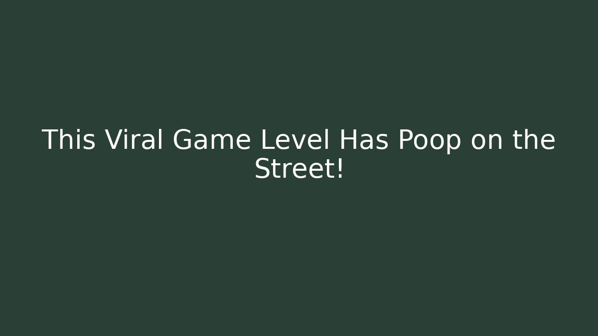This Viral Game Level Has Poop on the Street!
