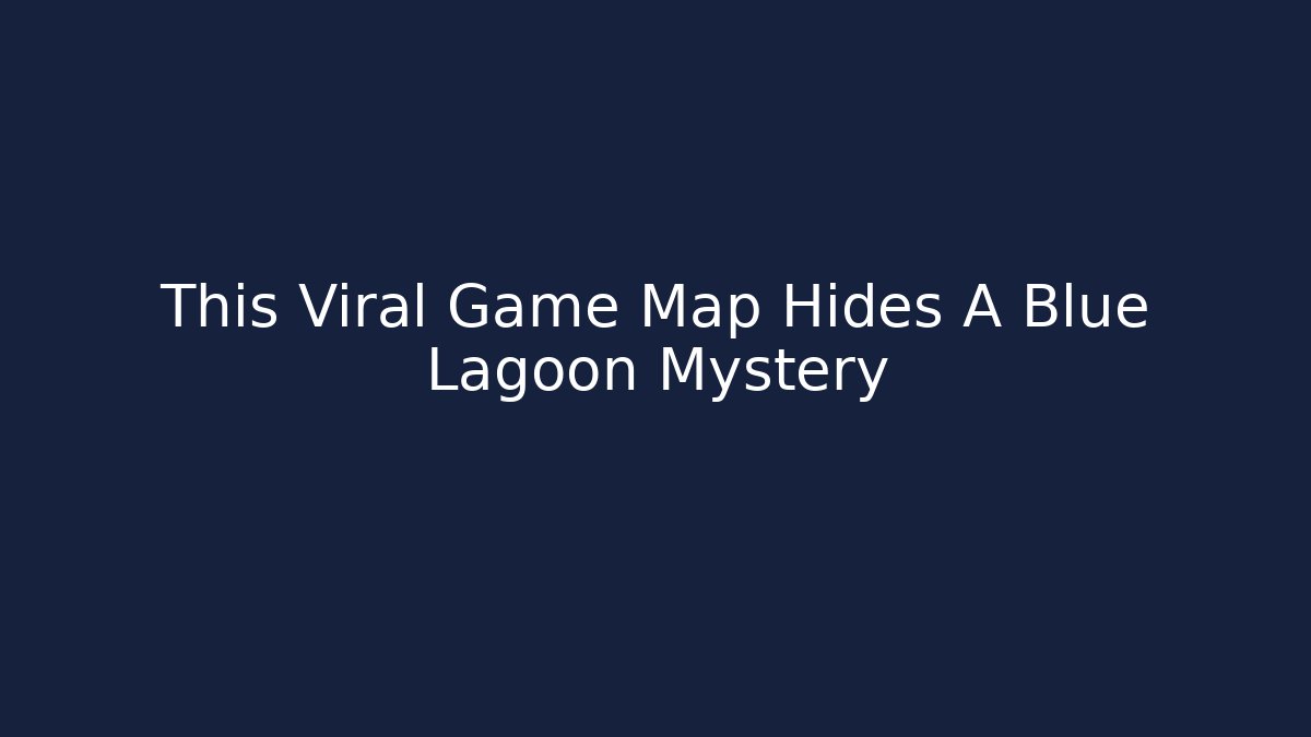This Viral Game Map Hides A Blue Lagoon Mystery