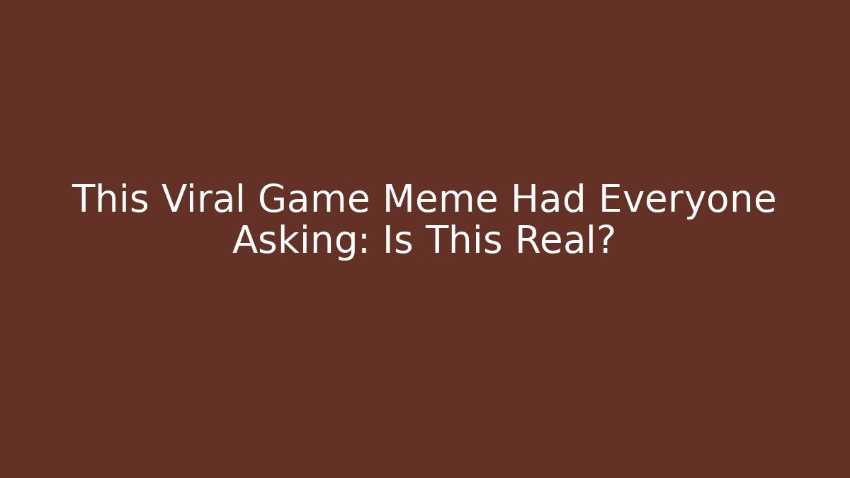 This Viral Game Meme Had Everyone Asking: Is This Real?