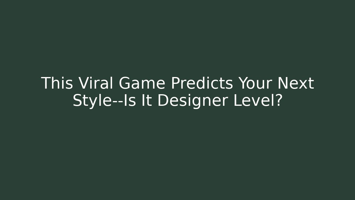 This Viral Game Predicts Your Next Style—Is It Designer Level? - Método de Aprovação