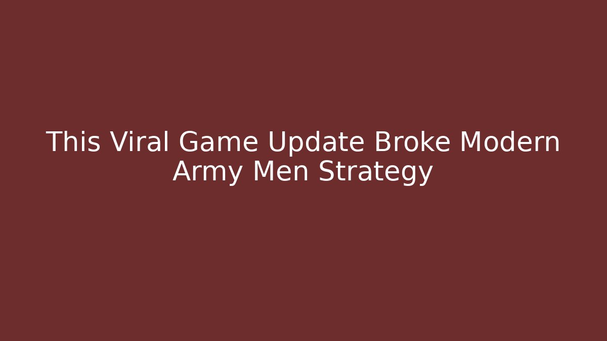 This Viral Game Update Broke Modern Army Men Strategy - Método de Aprovação