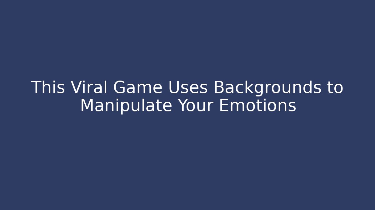 This Viral Game Uses Backgrounds to Manipulate Your Emotions
