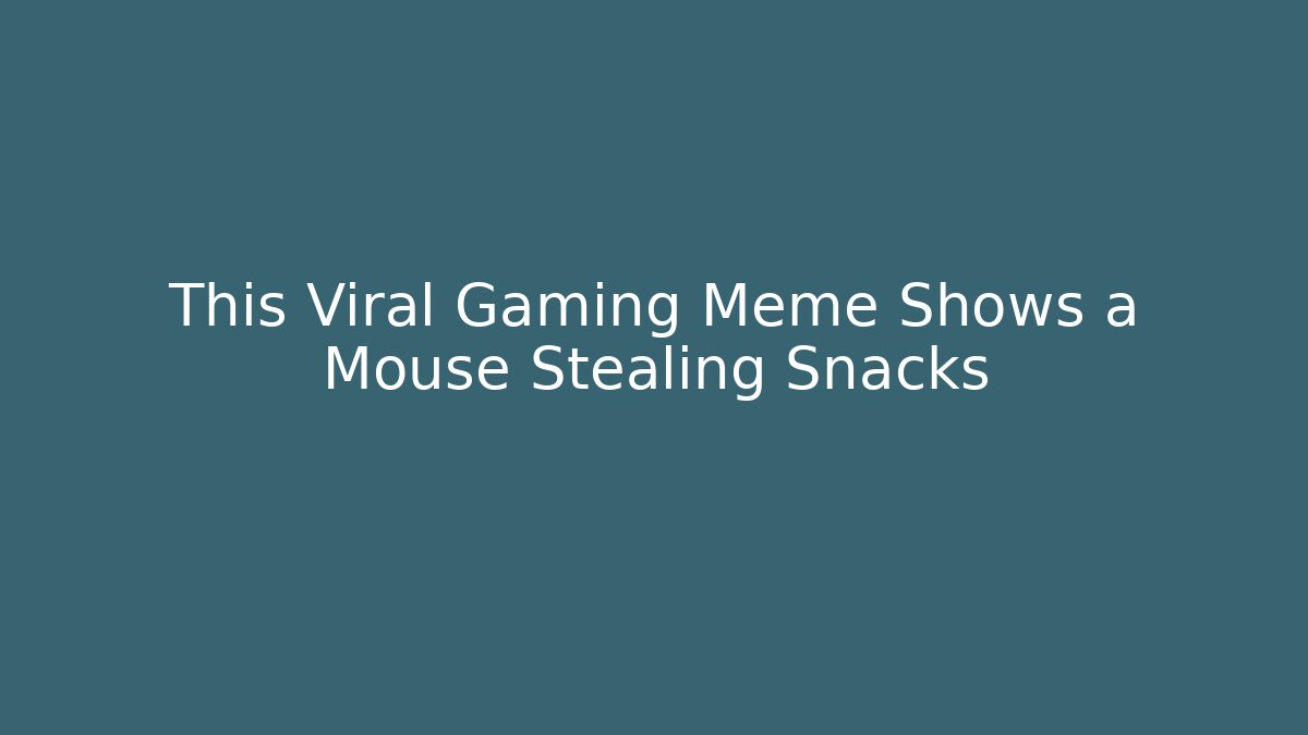 This Viral Gaming Meme Shows a Mouse Stealing Snacks