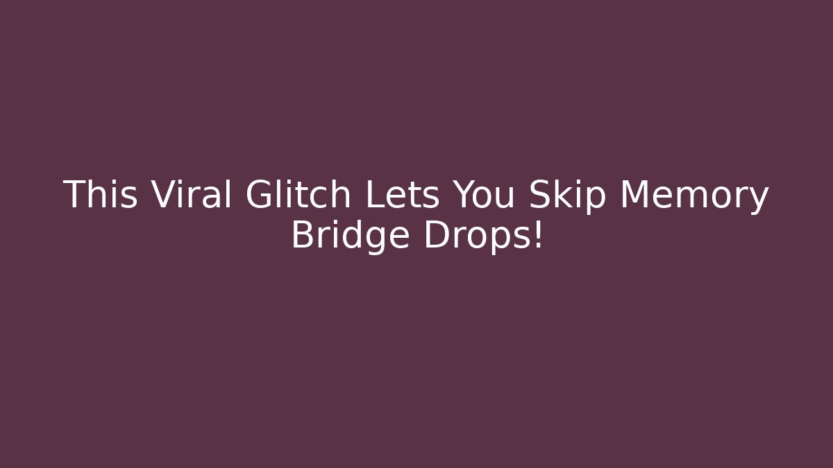 This Viral Glitch Lets You Skip Memory Bridge Drops!