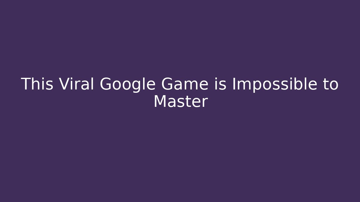 This Viral Google Game is Impossible to Master