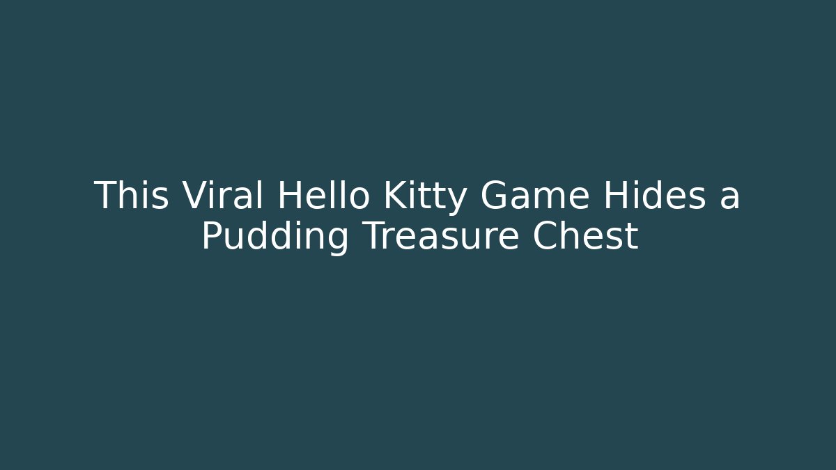 This Viral Hello Kitty Game Hides a Pudding Treasure Chest